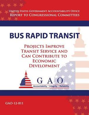 Bus Rapid Transit: Projects Improve Transit Service and Can Contribute to Economic Development by Government Accountability Office