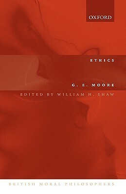 Ethics: The Nature of Moral Philosophy by William H. Shaw, G.E. Moore