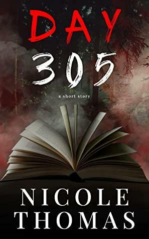 Day 305: a short story by Nicole Thomas, Nicole Thomas