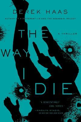 The Way I Die by Derek Haas