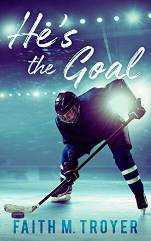 He's The Goal by Faith Troyer