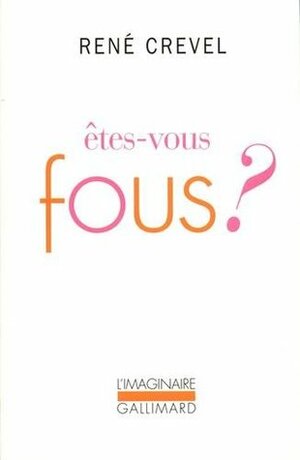 Êtes-vous fous ? by René Crevel