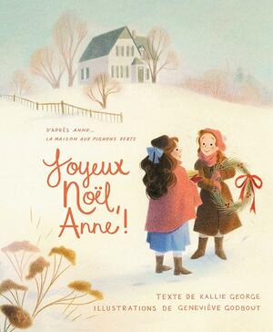 Joyeux Noël, Anne! by Geneviève Godbout, Kallie George