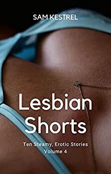 Lesbian Shorts: Volume 4 by Sam Kestrel