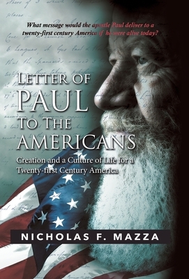 Letter of Paul to the Americans: Creation and a Culture of Life for a Twenty-First Century America by Nicholas F. Mazza