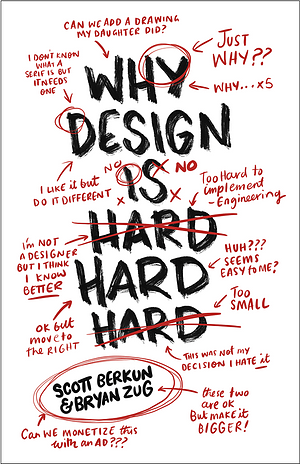 Why Design Is Hard by Scott Berkun, Bryan Zug