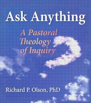 Ask Anything: A Pastoral Theology of Inquiry by Richard P. Olson, Richard L. Dayringer