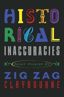 Historical Inaccuracies by Zig Zag Claybourne