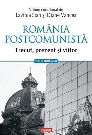 România postcomunistă. Trecut, prezent şi viitor by Diane Vancea, Paul E. Sum, Lavinia Stan