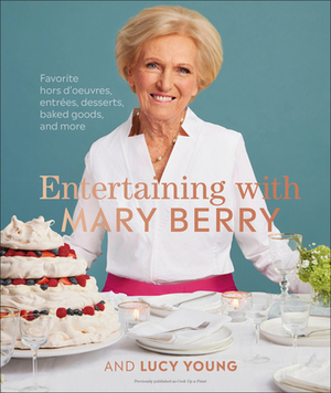 Entertaining with Mary Berry: Favorite Hors d'Oeuvres, Entrées, Desserts, Baked Goods, and More by Mary Berry, Lucy Young
