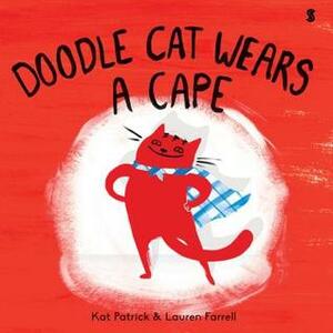 Doodle Cat Wears a Cape by Kat Patrick, Lauren Farrell