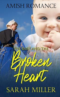 The Baby and the Broken Heart: Amish Romance by Sarah Miller