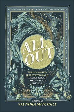 All Out: The No-Longer-Secret Stories of Queer Teens throughout the Ages by Saundra Mitchell