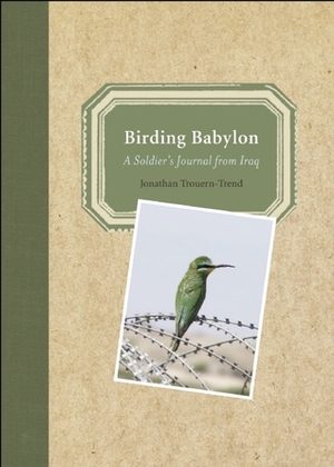 Birding Babylon: A Soldier's Journal from Iraq by Jonathan Trouern-Trend