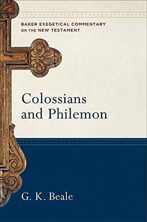 Colossians and Philemon by G.K. Beale, G.K. Beale