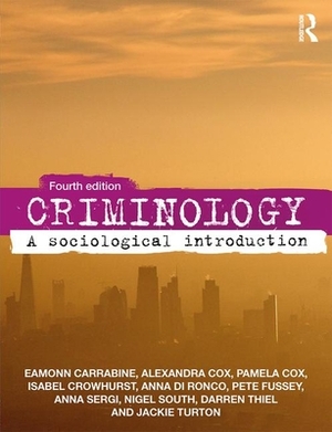 Criminology: A Sociological Introduction by Eamonn Carrabine, Pamela Cox, Alexandra Cox