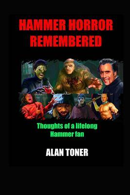 Hammer Horror Remembered: Thoughts of a Lifelong Hammer Fan by Alan Toner