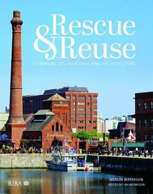 Rescue and Reuse: Communities, Heritage and Architecture by Merlin Waterson, Ian Morrison