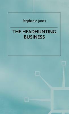 The Headhunting Business by Stephanie Jones