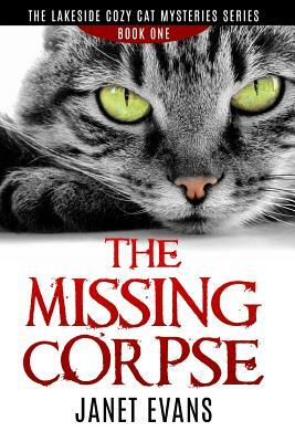 The Missing Corpse - The Lakeside Cozy Cat Mysteries Series by Janet Evans