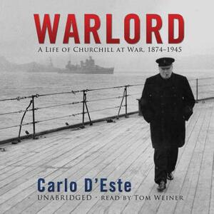 Warlord: A Life of Churchill at War, 1874-1945 by Carlo D'Este