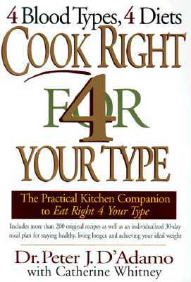 Cook Right 4 Your Type: The Practical Kitchen Companion to Eat Right 4 Your Type by Peter J. D'Adamo, Catherine Whitney