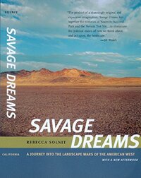 Savage Dreams: A Journey into the Landscape Wars of the American West by Rebecca Solnit