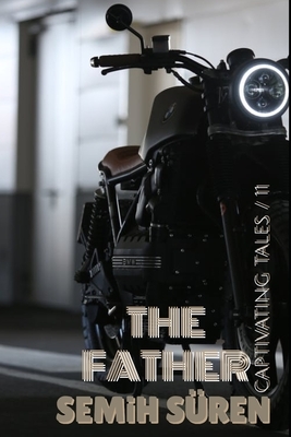 The Father: A Short Story. by Semih Süren