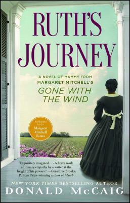 Ruth's Journey: A Novel of Mammy from Margaret Mitchell's Gone with the Wind by Donald McCaig