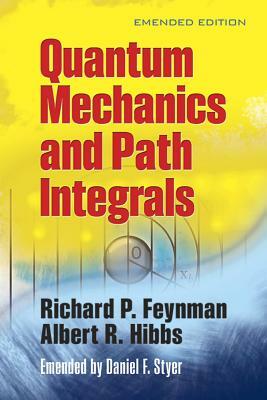 Quantum Mechanics and Path Integrals by Daniel F. Styer, Richard P. Feynman, Albert R. Hibbs