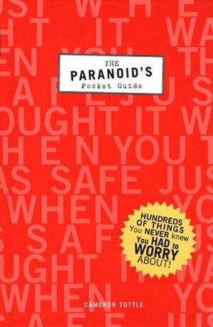 The Paranoid's Pocket Guide: Hundreds of Things You Never Knew You Had to Worry About by Cameron Tuttle