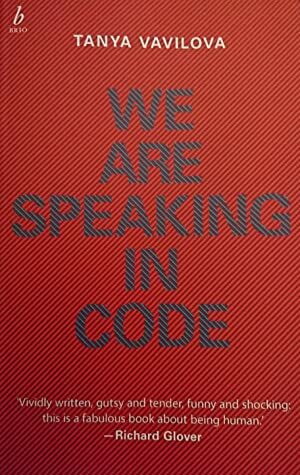 We Are Speaking In Code by Tanya Vavilova