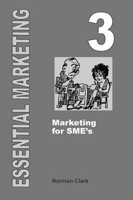 Essential Marketing 3: Marketing for SME's by Norman Clark