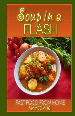 Soup In a Flash by Amy Clark