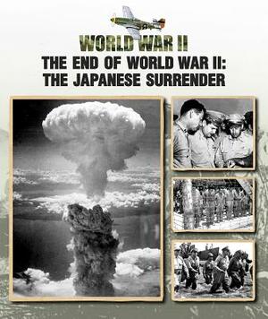The End of World War II: The Japanese Surrender by Christopher Chant