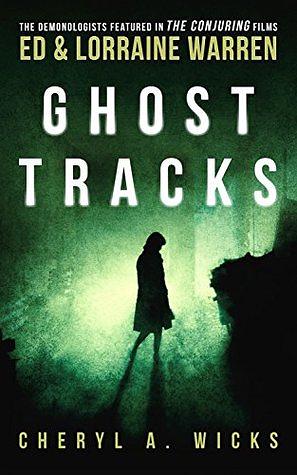 Ghost Tracks: Case Files of Ed & Lorraine Warren by Cheryl A. Wicks, Ed Warren, Lorraine Warren