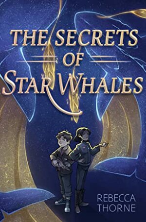 The Secrets of Star Whales by Rebecca Thorne