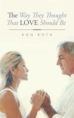 The Way They Thought That Love Should Be by Ron Roth