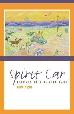 Spirit Car: Journey to a Dakota Past by Diane Wilson