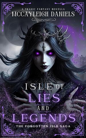 Isle of Lies and Legends by McCayleigh Daniels