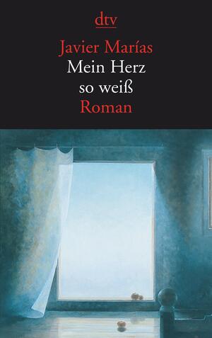 Mein Herz so weiß by Javier Marías, Elke Wehr