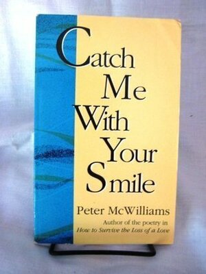 Catch Me with Your Smile by Peter McWilliams