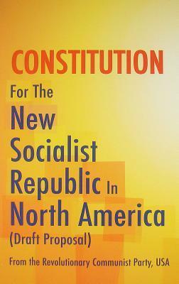 Constitution: For the New Socialist Republic in North America by Revolutionary Communist Party