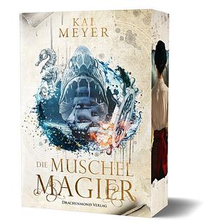 Die Muschelmagier by Kai Meyer