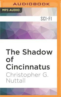 The Shadow of Cincinnatus by Christopher G. Nuttall