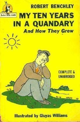 My Ten Years In A Quandry And How They Grew by Robert Benchley