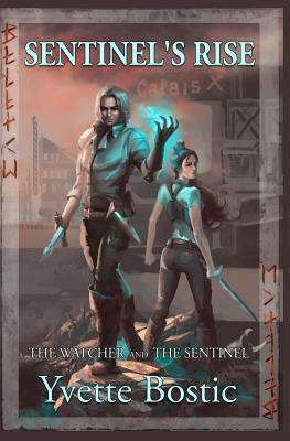 Sentinel's Rise: Book 1 - The Watcher and the Sentinel Series by Yvette Bostic