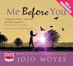 Me Before You (Unabridged Audiobook) by Jojo Moyes, narrated by multiple narrators on 01/04/2012 Unabridged Audiobook edition by Jojo Moyes, Jojo Moyes