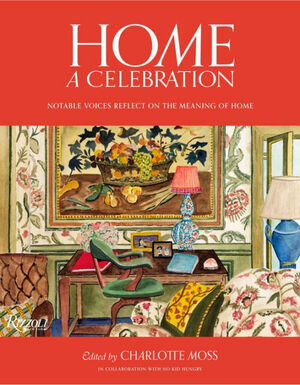 Home: A Celebration: Notable Voices Reflect on the Meaning of Home by Charlotte Moss