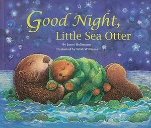 Good Night, Little Sea Otter by Janet Halfmann, Wish Williams
